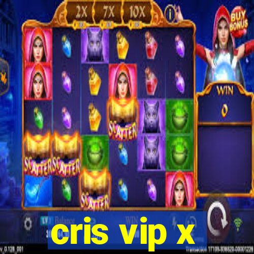 cris vip x